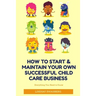 How to Start & Maintain Your Own Successful Child Care Business