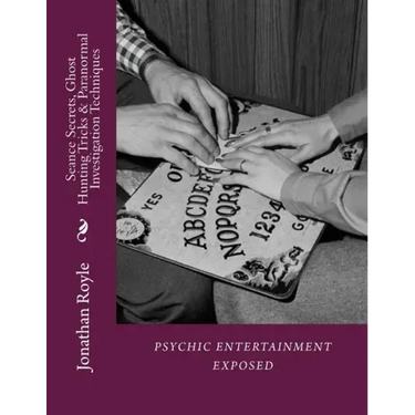 Seance Secrets, Ghost Hunting Tricks & Paranormal Investigation Techniques