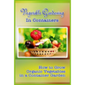 Vegetable Gardening in Containers: How to Grow Organic Vegetables in a Container Garden