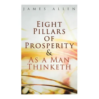 Eight Pillars of Prosperity & As a Man Thinketh