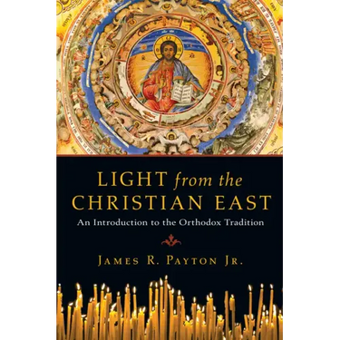 Light from the Christian East: An Introduction to the Orthodox Tradition