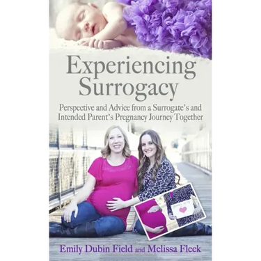 Experiencing Surrogacy: Perspective and Advice from a Surrogate's and Intended Parent's Pregnancy Journey Together