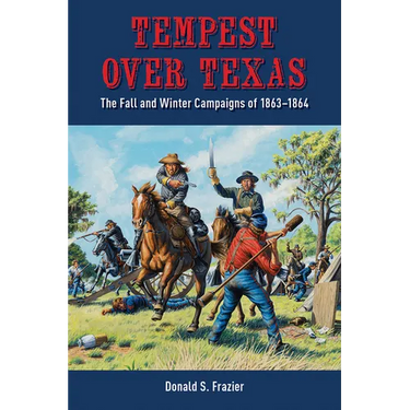Tempest Over Texas: The Fall and Winter Campaigns, 1863-1864