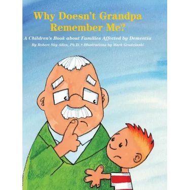 Why Doesn't Grandpa Remember Me?: A Children's Book about Families Affected by Dementia
