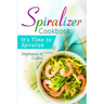 Spiralizer Cookbook: It's Time to Spiralize: Includes Low Carb Vegetable Noodle Recipes for Weight Loss and Healthy Eating