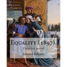 Equality (1897). By: Edward Bellamy: Utopian novel