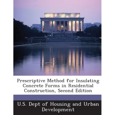 Prescriptive Method for Insulating Concrete Forms in Residential Construction, Second Edition