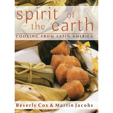 Spirit of the Earth: Native Cooking from Latin America