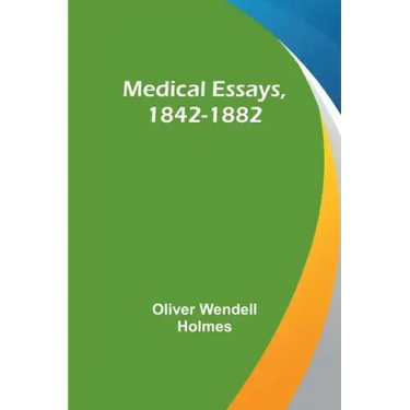 Medical Essays, 1842-1882