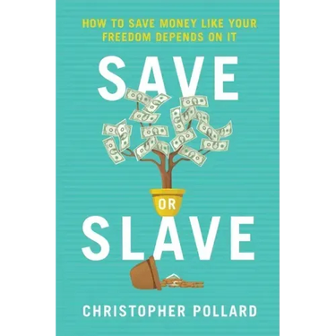 Save or Slave: How to Save Money Like Your Freedom Depends on It