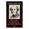 John Stuart Mill: Life, Life Lessons & Achievements: Childhood and Early Education, Moral Influences in Early Youth, Youthful Propagandism, Completion