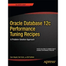 Oracle Database 12c Performance Tuning Recipes: A Problem-Solution Approach