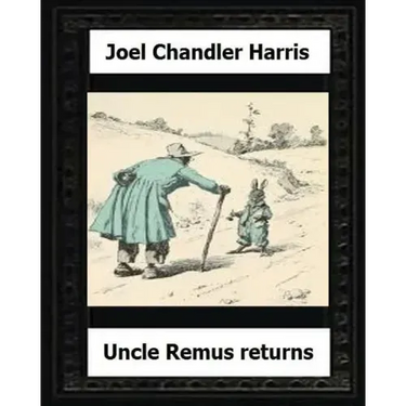 Uncle Remus Returns (1918) by: Joel Chandler Harris