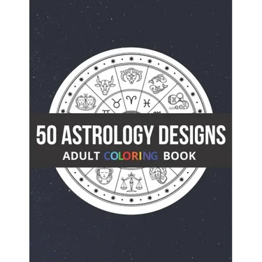 50 Astrology Designs: Adult Coloring Book - Over 50 coloring pages to color.