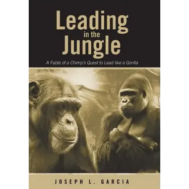 Leading in the Jungle: A Fable of a Chimp's Quest to Lead Like a Gorilla
