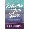 Reframe Your Shame: Experience Freedom from What Holds You Back
