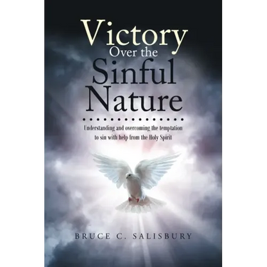 Victory Over the Sinful Nature: Understanding and overcoming the temptation to sin with help from the Holy Spirit