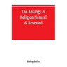 The analogy of religion, natural & revealed
