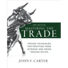 Mastering the Trade, Third Edition: Proven Techniques for Profiting from Intraday and Swing Trading Setups