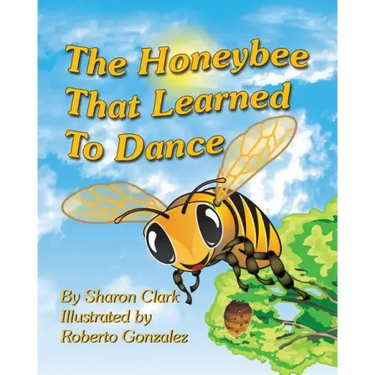 The Honeybee That Learned to Dance: A Children's Nature Picture Book, a Fun Honeybee Story That Kids Will Love;