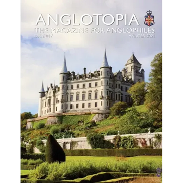 Anglotopia Print Magazine - Issue 17 - The Magazine for Anglophiles