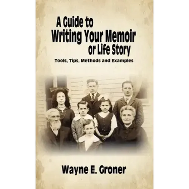 A Guide to Writing Your Memoir or Life Story: Tools, Tips, Methods, and Examples
