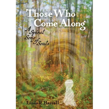 Those Who Come Along: A Spiral Song of Souls