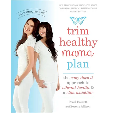 Trim Healthy Mama Plan: The Easy-Does-It Approach to Vibrant Health and a Slim Waistline