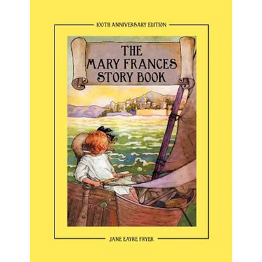 The Mary Frances Story Book 100th Anniversary Edition: A Collection of Read Aloud Stories for Children Including Fairy Tales, Folk Tales, and Selected