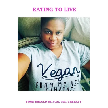 Eating To Live - My Vegan Journey