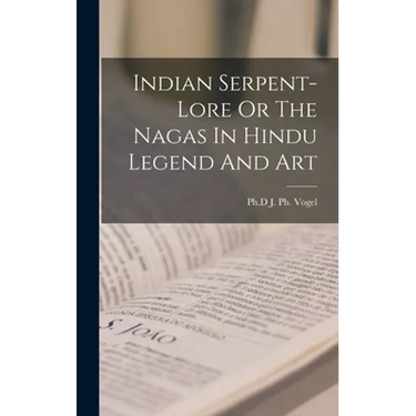 Indian Serpent-Lore Or The Nagas In Hindu Legend And Art