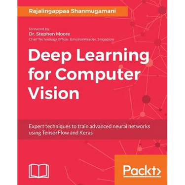 Deep Learning for Computer Vision: Expert techniques to train advanced neural networks using TensorFlow and Keras