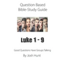 Question-based Bible Study Guide -- Luke 1 - 9: Good Questions Have Groups Talking