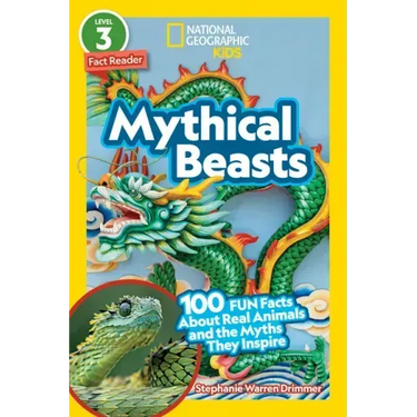 Mythical Beasts (National Geographic Kids Readers, Level 3): 100 Fun Facts about Real Animals and the Myths They Inspire