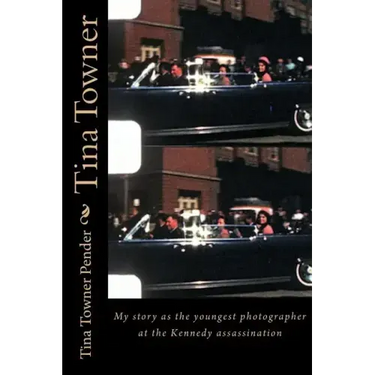 Tina Towner: My Story as the Youngest Photographer at the Kennedy Assassination