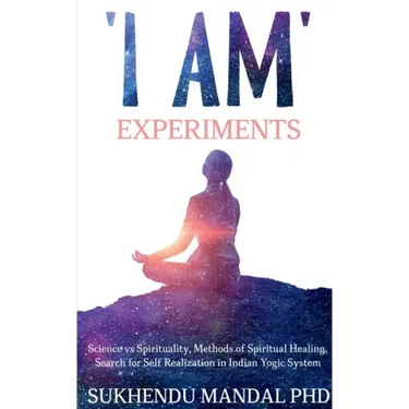 'I AM' Experiments: Search for Healing and Self Realization in Indian Yogic System