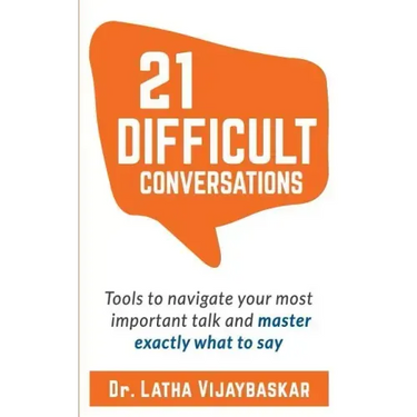21 Difficult Conversations: Tools to Navigate Your Most Important Talk and Master Exactly What to Say
