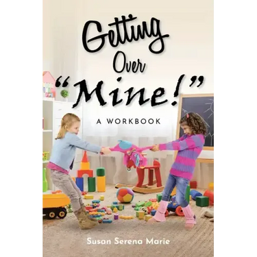 Getting Over "Mine!": A Workbook
