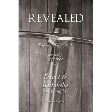 Revealed: A Warrior of the Word Discipleship Study of David and Bathsheba the Beautiful