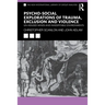 Psycho-Social Explorations of Trauma, Exclusion and Violence: Un-Housed Minds and Inhospitable Environments
