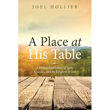 A Place at His Table: A Biblical Exploration of Faith, Sexuality, and the Kingdom of God