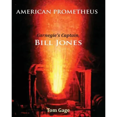 American Prometheus: Carnegie's Captain, Bill Jones