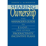 Sharing Ownership: The Manager's Guide to Esops and Other Productivity Incentive Plans