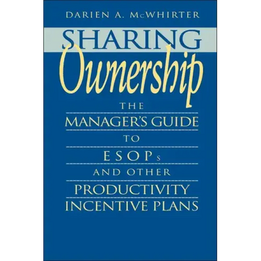 Sharing Ownership: The Manager's Guide to Esops and Other Productivity Incentive Plans