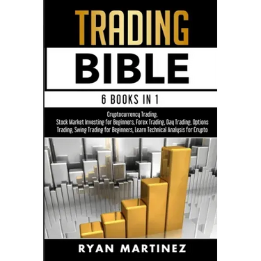 Trading Bible: Cryptocurrency Trading, Stock Market Investing for Beginners, Forex Trading, Day Trading, Options Trading, Swing Trading for Beginners,