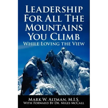 Leadership For All The Mountains You Climb: While Loving the View