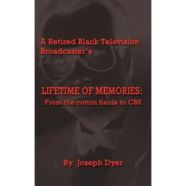 A Retired Black Television Broadcaster's LIFETIME OF MEMORIES: From the cotton fields to CBS