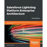 Salesforce Lightning Platform Enterprise Architecture: Architect and deliver packaged applications that cater to enterprise business needs