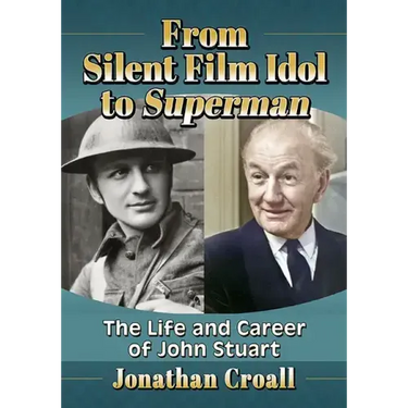 From Silent Film Idol to Superman: The Life and Career of John Stuart