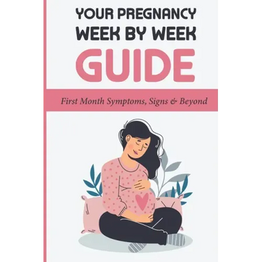 Your Pregnancy Week By Week Guide: First Month Symptoms, Signs & Beyond: Obstetrics & Gynecology